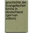 Geschichte Der Evangelischen Kirche in Deutschland (German Edition)