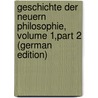 Geschichte Der Neuern Philosophie, Volume 1,part 2 (German Edition) door Fisher Kuno
