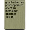 Geschichte Der Philosophie Im Altertum Mittelalter (German Edition) door August 1867-1937 Messer