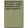 Geschichte Maria Theresia's: Maria Theresia's Erste Regierungsjahre door Alfred ¬Von Arneth