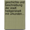 Geschichte Und Beschreibung Der Stadt Heiligenstadt Mit Urkunden... door Johann Wolf