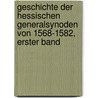 Geschichte der Hessischen Generalsynoden von 1568-1582, erster Band door Heinrich Heppe
