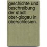 Geschichte und Beschreibung der Stadt Ober-Glogau in Oberschlesien. door Heinrich Schnurpfeil