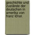 Geschichte und Zustände der Deutschen in Amerika von Franz Löher.