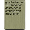 Geschichte und Zustände der Deutschen in Amerika von Franz Löher. door Franz von Loher