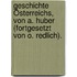 Geschichte Österreichs, Von A. Huber (fortgesetzt Von O. Redlich).