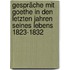 Gespräche mit Goethe in den letzten Jahren seines Lebens 1823-1832