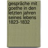 Gespräche mit Goethe in den letzten Jahren seines Lebens 1823-1832 door Johann Peter Eckermann