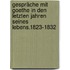 Gespräche mit Goethe in den letzten Jahren seines Lebens.1823-1832