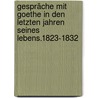 Gespräche mit Goethe in den letzten Jahren seines Lebens.1823-1832 by Johann Goethe