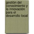 Gestión del Conocimiento y la Innovación para el Desarrollo Local