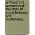 Girlhood and Womanhood: the story of some fortunes and misfortunes.