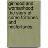 Girlhood and Womanhood: the story of some fortunes and misfortunes. by Sarah Tytler