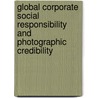 Global Corporate Social Responsibility And Photographic Credibility door Janel Norton