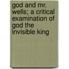 God and Mr. Wells; a Critical Examination of God the Invisible King door William Archer