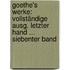 Goethe's Werke: Vollständige Ausg. Letzter Hand ... Siebenter Band