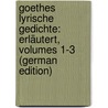 Goethes Lyrische Gedichte: Erläutert, Volumes 1-3 (German Edition) door Heinrich Duntzer