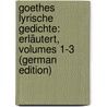 Goethes Lyrische Gedichte: Erläutert, Volumes 1-3 (German Edition) by Heinrich Duntzer