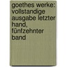 Goethes Werke: Vollstandige Ausgabe letzter hand, Fünfzehnter Band door Von Johann Wolfgang Goethe