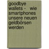 Goodbye Wallets -   Wie Smartphones unsere neuen Geldbörsen werden door Sebastian Pfahler