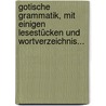 Gotische Grammatik, Mit Einigen Lesestücken Und Wortverzeichnis... by Wilhelm Braune