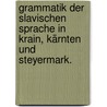 Grammatik der slavischen Sprache in Krain, Kärnten und Steyermark. door Bartholomäus Kopitar