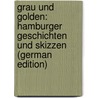 Grau Und Golden: Hamburger Geschichten Und Skizzen (German Edition) door Stavenhagen Fritz