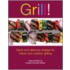 Grill!: Quick And Delicious Recipes For Indoor And Outdoor Grilling