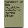 Grundsätze Und Ziele Neuzeitlicher Landwirtschaft (German Edition) door Wölfer Theodor