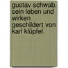 Gustav Schwab. Sein Leben und Wirken geschildert von Karl Klüpfel. by Karl Klüpfel