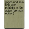 Gyges Und Sein Ring: Eine Tragödie in Fünf Acten (German Edition) door Hebbel Friedrich