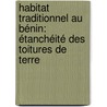 Habitat traditionnel au Bénin: étanchéité des toitures de terre door Houénou Kowanou