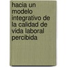 Hacia un Modelo Integrativo de la Calidad de Vida Laboral Percibida by Carlos Alberto Gómez Rada