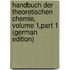 Handbuch Der Theoretischen Chemie, Volume 1,part 1 (German Edition)