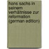 Hans Sachs in Seinem Verhältnisse Zur Reformation (German Edition)