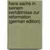 Hans Sachs in Seinem Verhältnisse Zur Reformation (German Edition) by Guntram Schultheiss Fr