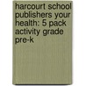 Harcourt School Publishers Your Health: 5 Pack Activity Grade Pre-K by Hsp