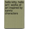 Hello Kitty, Hello Art!: Works of Art Inspired by Sanrio Characters by Zio Fulcher