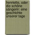 Henriette, Oder Die Schöne Sängerin: Eine Geschichte Unserer Tage