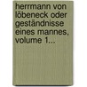 Herrmann Von Löbeneck Oder Geständnisse Eines Mannes, Volume 1... by Ludwig August Kähler