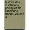 Histoire Des Institutions Politiques de L'Ancienne France, Volume 3 door Fustel De Coulanges