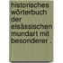 Historisches Wörterbuch der elsässischen Mundart mit besonderer .