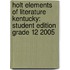 Holt Elements Of Literature Kentucky: Student Edition Grade 12 2005