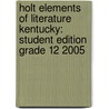 Holt Elements Of Literature Kentucky: Student Edition Grade 12 2005 door Henry A. Beers