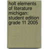 Holt Elements Of Literature Michigan: Student Edition Grade 11 2005 door Henry A. Beers