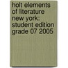 Holt Elements Of Literature New York: Student Edition Grade 07 2005 door Henry A. Beers