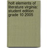 Holt Elements Of Literature Virginia: Student Edition Grade 10 2005 door Henry A. Beers