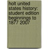 Holt United States History: Student Edition Beginnings to 1877 2007 door William Deverell