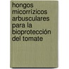 Hongos micorrízicos arbusculares para la bioprotección del tomate door Eduardo J. Pérez Ortega