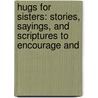 Hugs for Sisters: Stories, Sayings, and Scriptures to Encourage and door Philis Boultinghouse